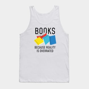 Books Reality Overrated Tank Top